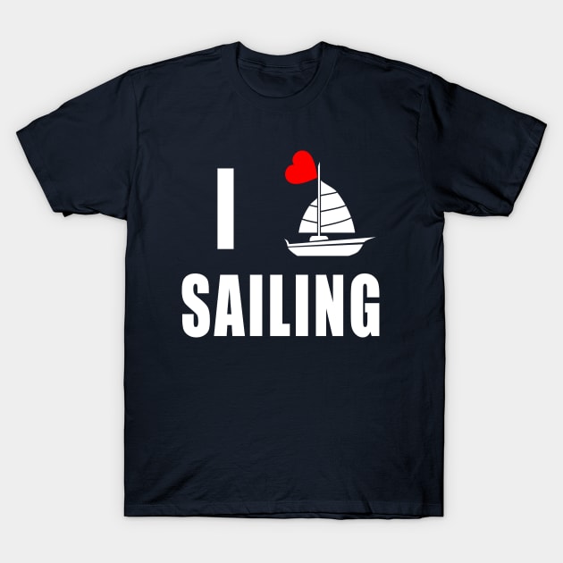 I Love Sailing T-Shirt by Scarebaby